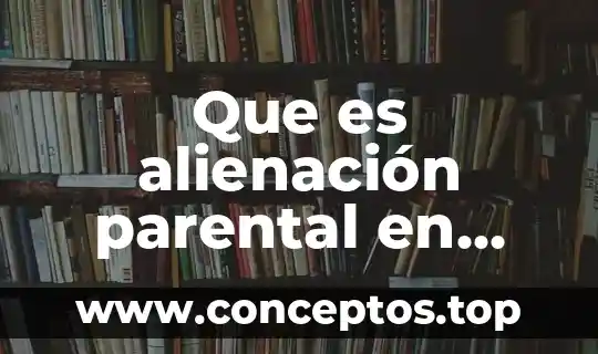Que es alienación parental en derecho