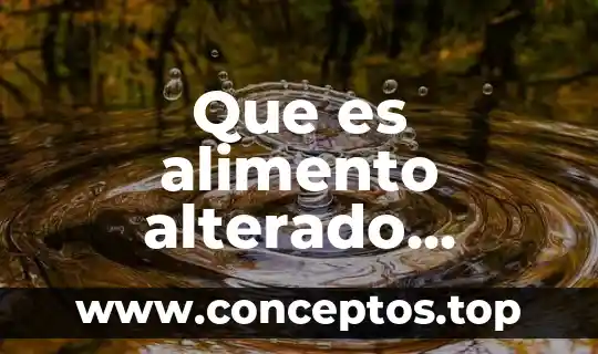 Que es alimento alterado ejemplos