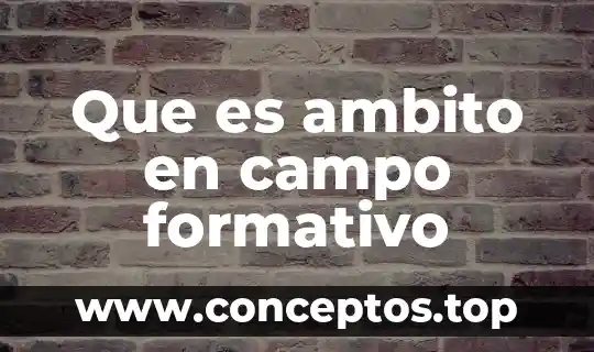 Que es ambito en campo formativo