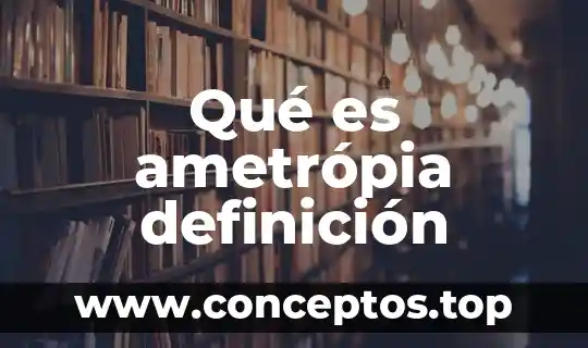Qué es ametrópia definición