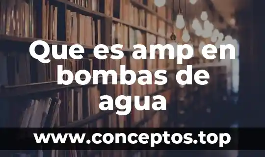 Que es bocamanga en bombas de agua 6 Que es amp en bombas de agua