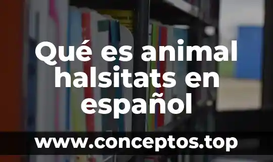 Qué es animal halsitats en español