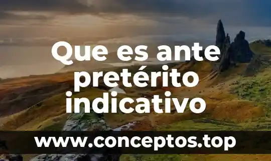 El tiempo pretérito perfecto compuesto 5 Que es ante pretérito indicativo
