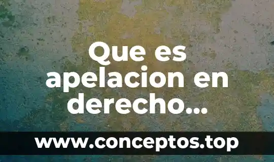 Que es apelacion en derecho procesal civil