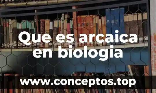 Que es arcaica en biologia