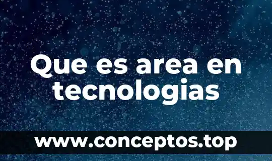 Que es area en tecnologias