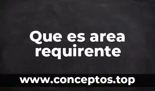 Que es area requirente