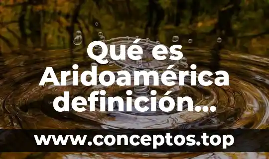 Que es actividades de investigacion 8 Qué es Aridoamérica definición, actividades y cómo eran sus hábitos