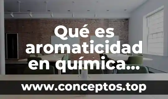 Que es el compuesto oinico en quimica 3 Qué es aromaticidad en química orgánica