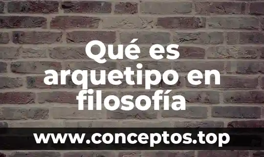 Qué es arquetipo en filosofía