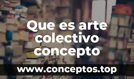 Que es arte colectivo concepto