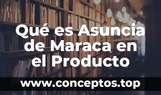 Qué es Asuncia de Maraca en el Producto
