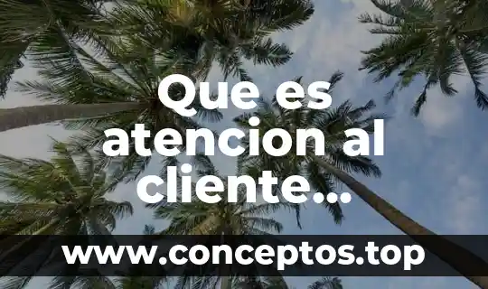 Que es atencion al cliente ejemplos
