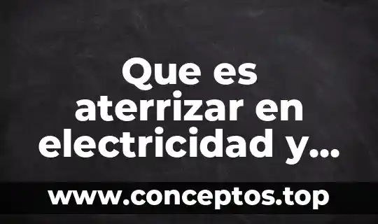 Que es magnetismo significado 4 Que es aterrizar en electricidad y magnetismo