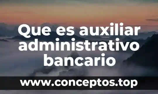 Que es auxiliar administrativo bancario