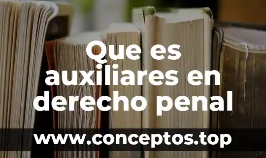 Qué es ciencias auxiliares de la etimología 4 Que es auxiliares en derecho penal