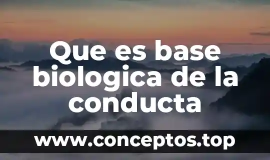 Que es una funcion biologica del agua 3 Que es base biologica de la conducta