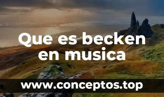 Que es la musica de la conquista 4 Que es becken en musica