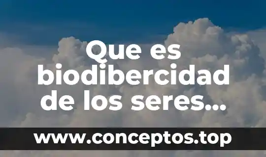 Que es biodibercidad de los seres vivos