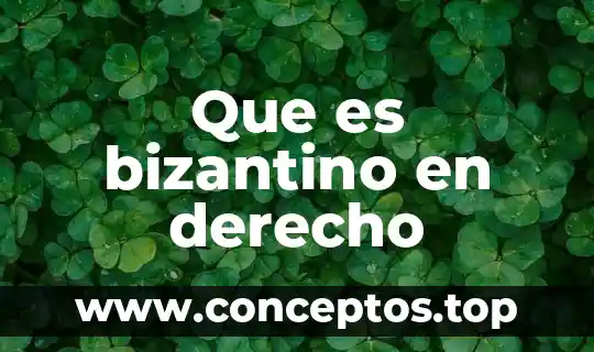 Que es un derecho cultural 3 Que es bizantino en derecho