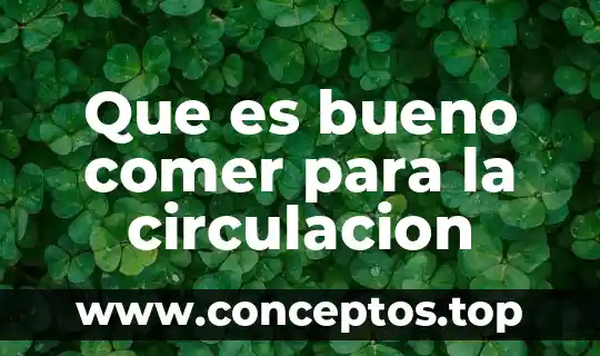 Que es bueno comer para la circulacion