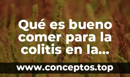Qué es bueno comer para la colitis en la mujer