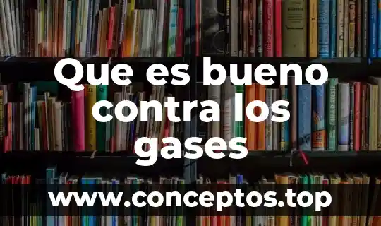 Que es bueno contra los gases