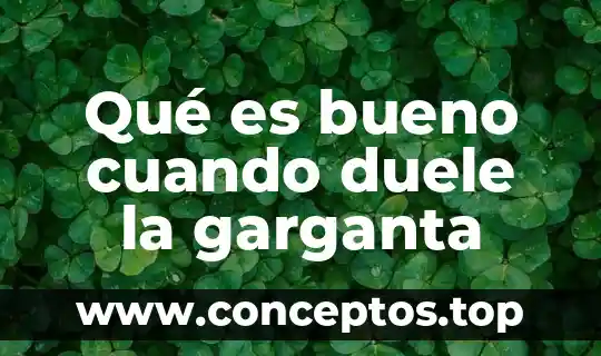 Qué es bueno cuando duele la garganta