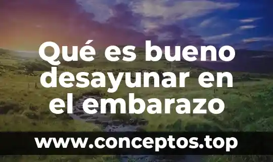 Qué es bueno desayunar en el embarazo