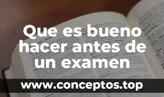 Que es bueno hacer antes de un examen