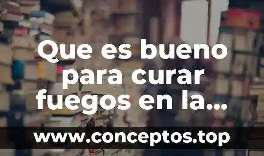 Que es bueno para curar fuegos en la boca