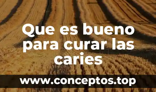 Que es bueno para curar las caries