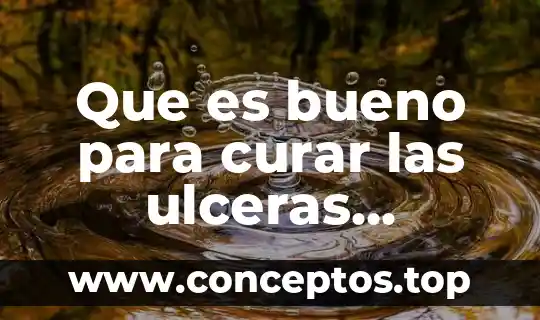 Que es bueno para curar las ulceras gastricas