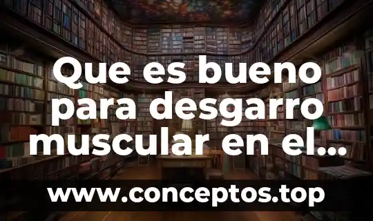 Que es bueno para desgarro muscular en el muslo