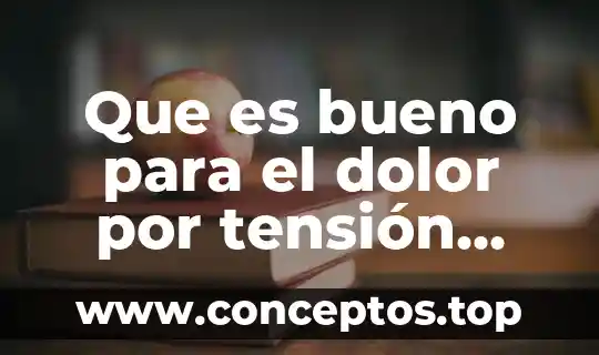 Que es bueno para el dolor por tensión alta