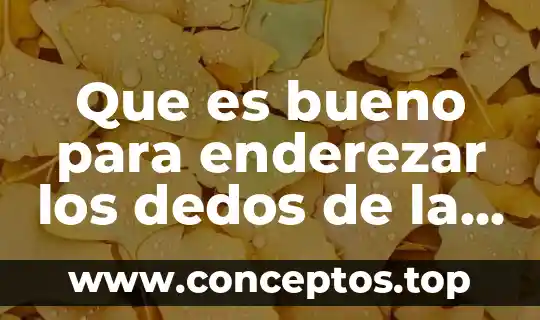 Que es bueno para enderezar los dedos de la mano