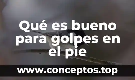 Qué es bueno para golpes en el pie
