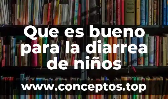 Diarrea significado etimológico y que es 7 Que es bueno para la diarrea de niños
