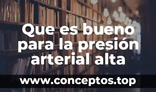 Que es bueno para la presión arterial alta