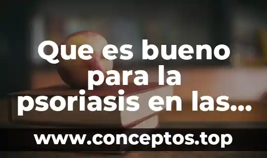 Que es bueno para la psoriasis en las manos