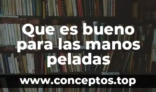 Que es bueno para las manos peladas