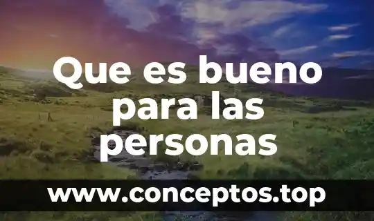 Que es bueno para las personas