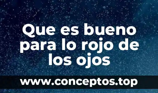 Que es bueno para lo rojo de los ojos