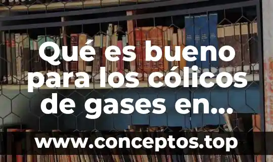 Qué es bueno para el sarpullido en bebés 4 Qué es bueno para los cólicos de gases en bebés