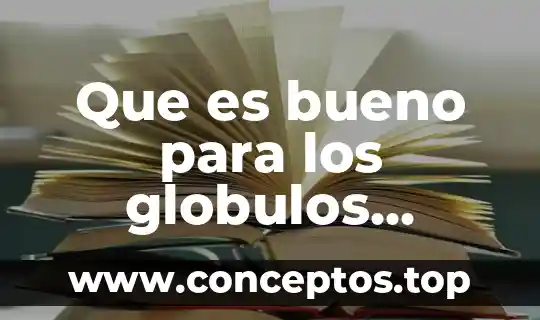 Que es bueno para los globulos blancos