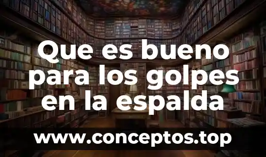 Que es bueno para los golpes en la espalda
