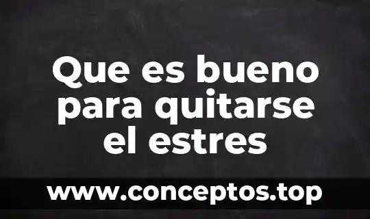 Que es bueno para quitarse el estres