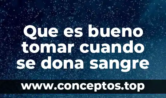 Que es bueno tomar cuando se dona sangre