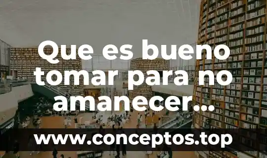 Que es bueno tomar para no amanecer crudo