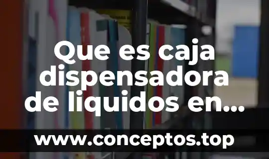 Que es caja dispensadora de liquidos en diseño y embalaje